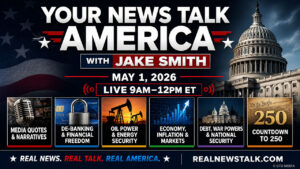 Your News Talk America with Jake Smith show card for May 1, 2026, featuring media quotes, de-banking, oil power, debt, war powers, and Countdown to 250.