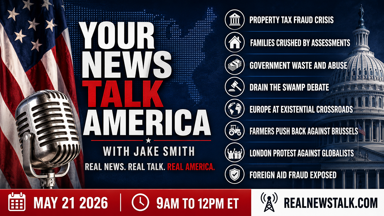 Your News Talk America May 21, 2026: property tax fraud, government waste, Europe globalist fight back, foreign aid