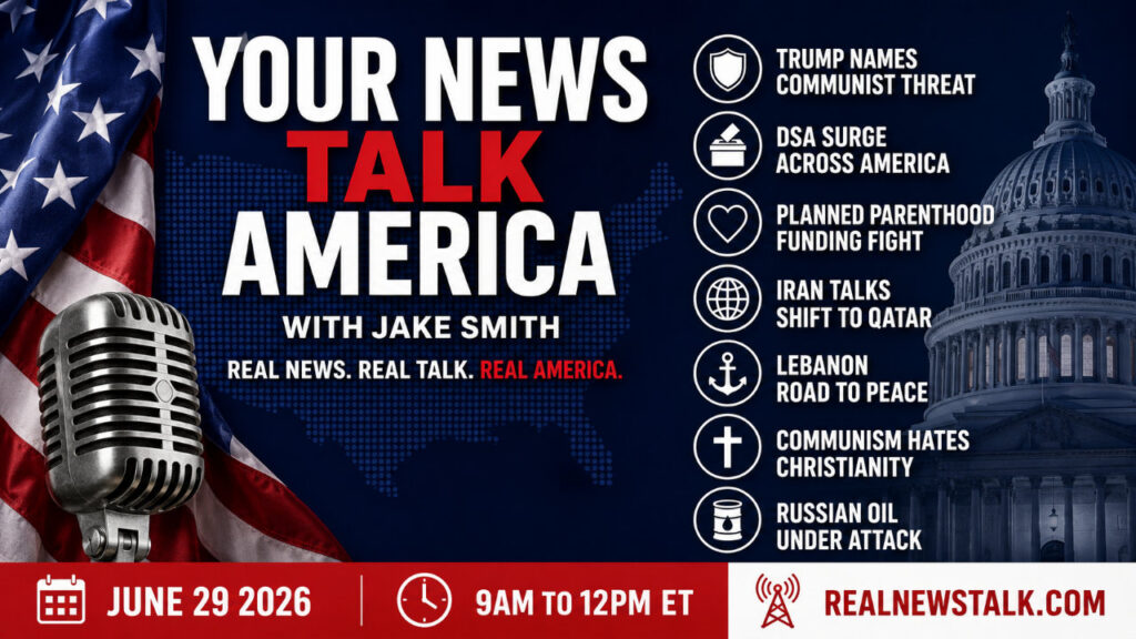 Your News Talk America June 29 2026 show notes: communist threat, Planned Parenthood funding, Iran IRGC, Middle East peace.