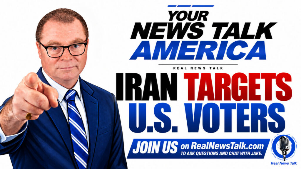 Your News Talk America with Jake Smith promotional graphic. Jake points toward the viewer beside the headline “Iran Targets U.S. Voters,” with an invitation to join the conversation at RealNewsTalk.com.